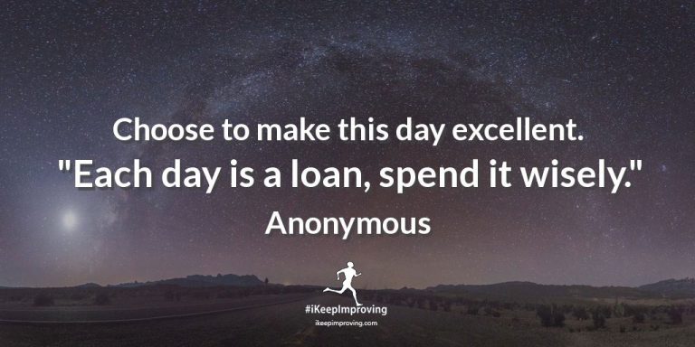 Choose to make this day excellent.
