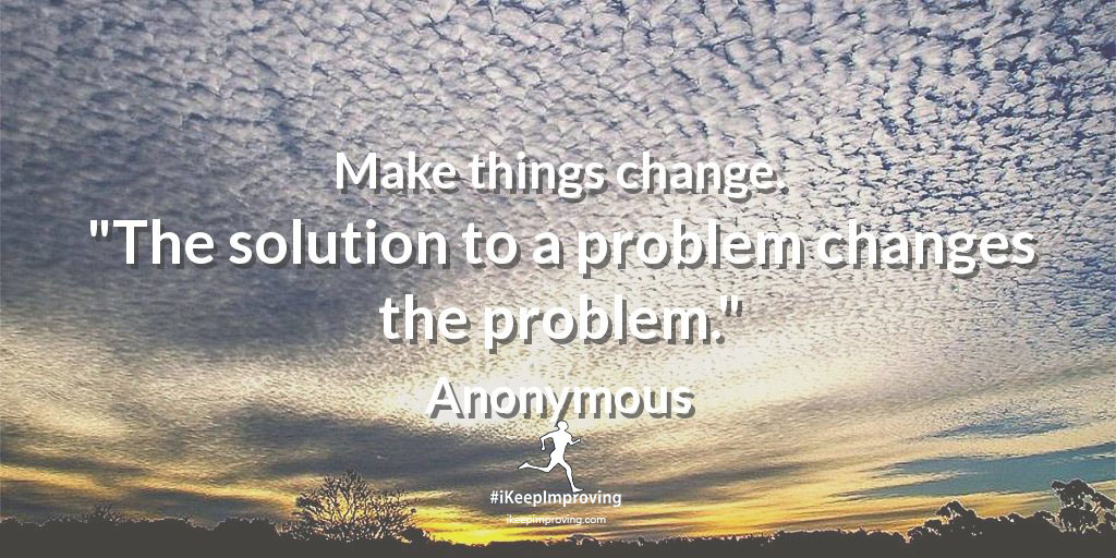 Make things change.