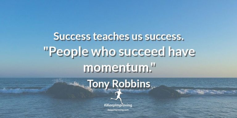 Success teaches us success.