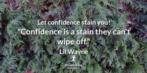 Let confidence stain you