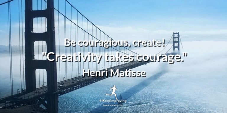 Be courageous, create!