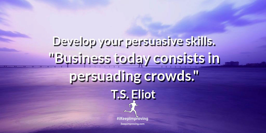 Develop your persuasive skills.