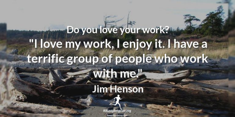 Do you love your work.