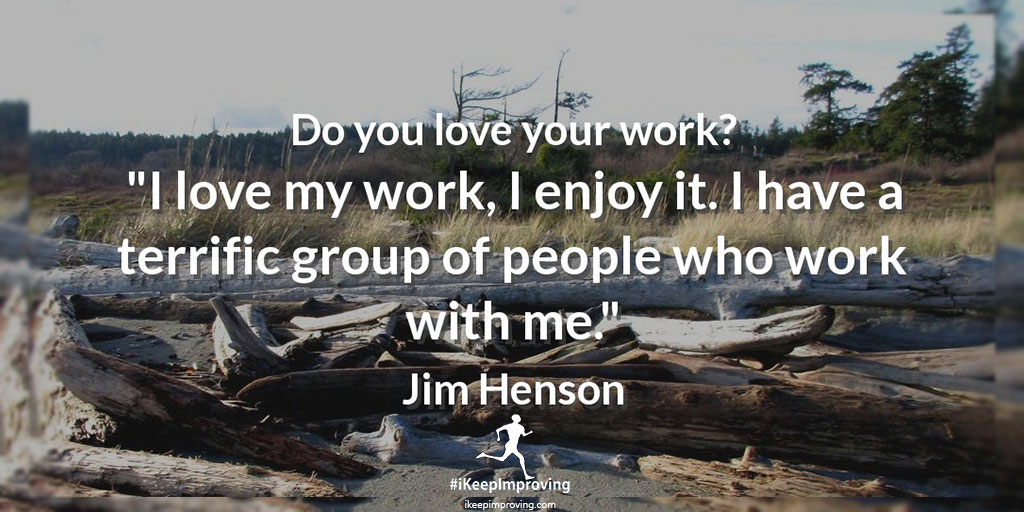 Do you love your work.