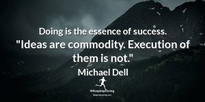 Doing is the essence of success.