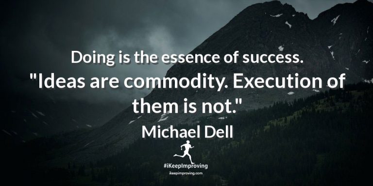 Doing is the essence of success.