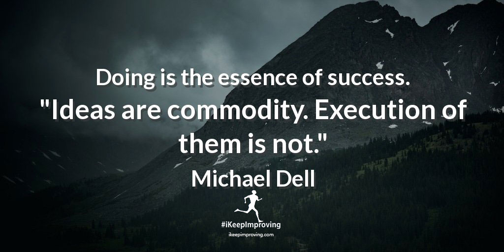 Doing is the essence of success.