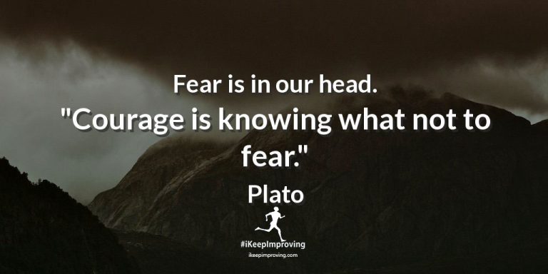Fear is in our head.