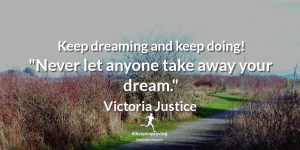 Keep dreaming and doing!