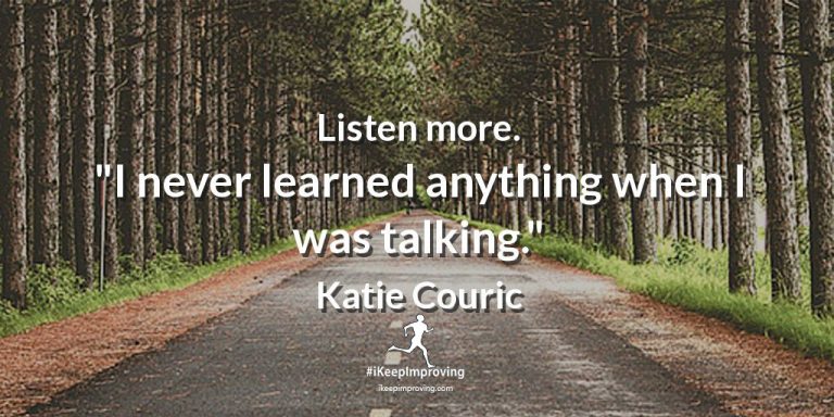 Listen more.