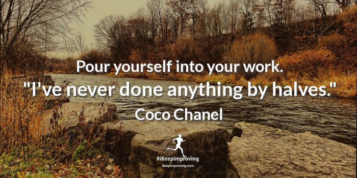 Pour yourself into your work.