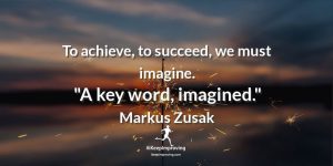 To achieve, to succeed, we must imagine.
