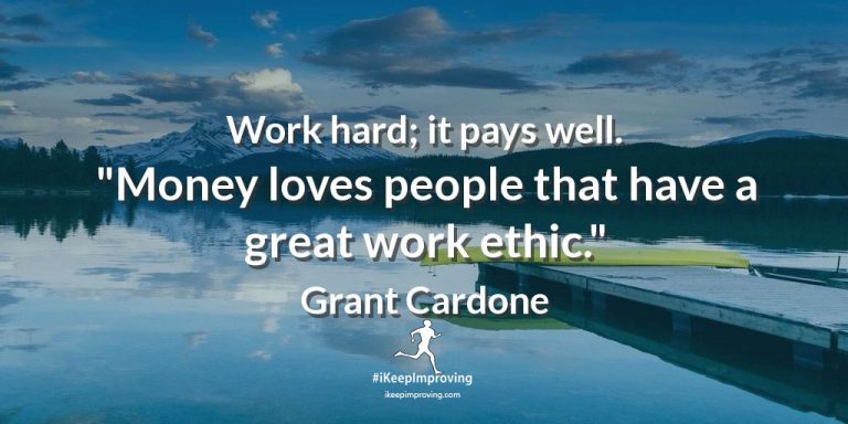 Work hard; it pays well.