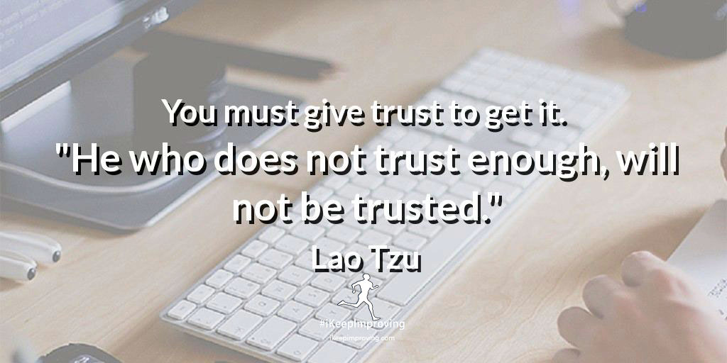 You must give trust to get it.