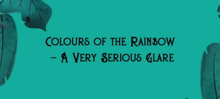 Colours of the Rainbow - A Very Serious Glare