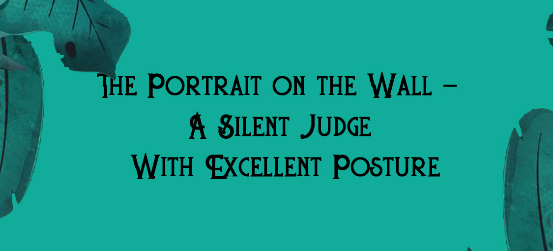 The Portrait on the Wall – A Silent Judge With Excellent Posture
